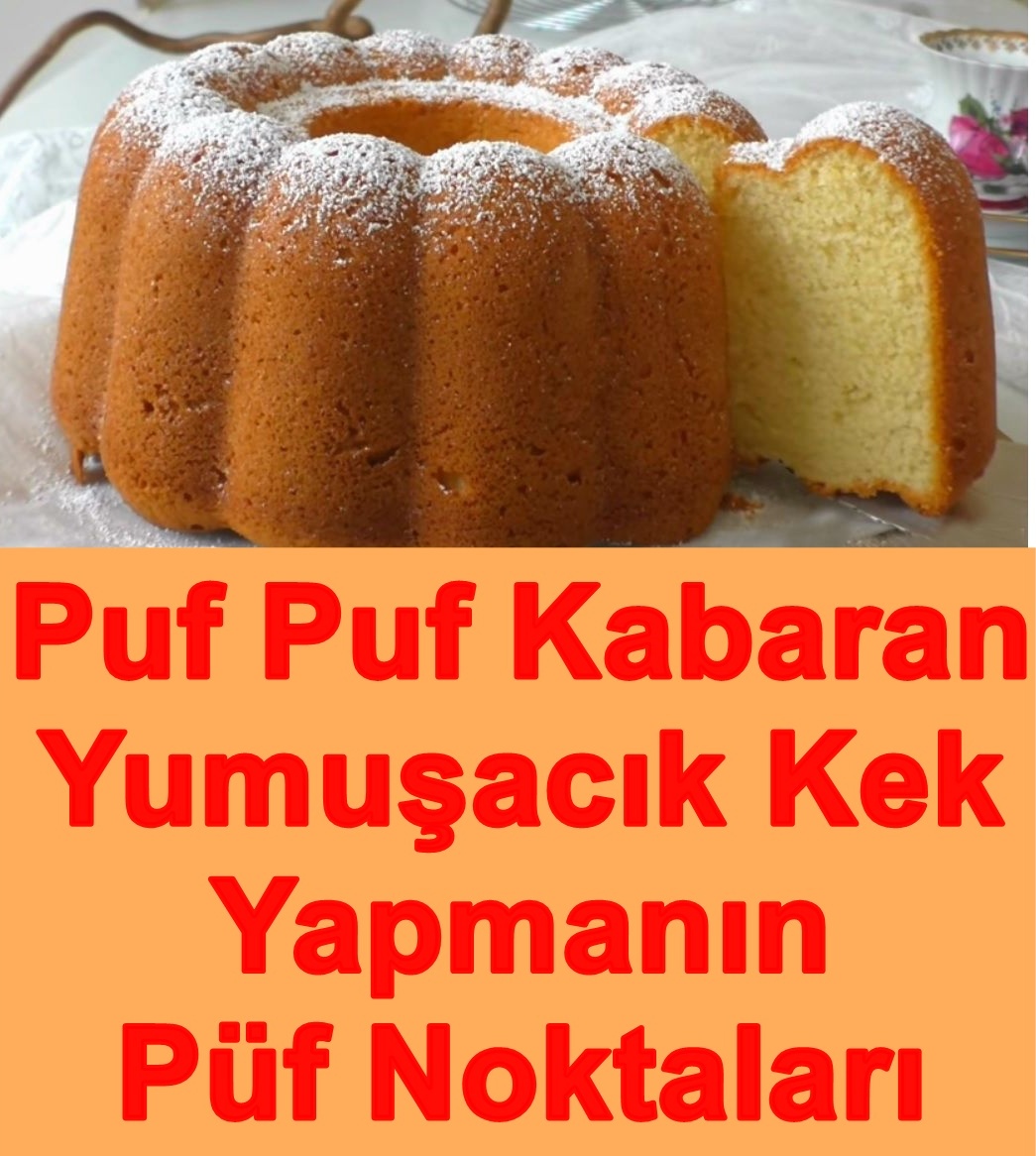 Puf Puf Kabaran Yumuşacık Kek Yapmanın Püf Noktaları